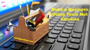 Build a Business Using Tools Not Emotion