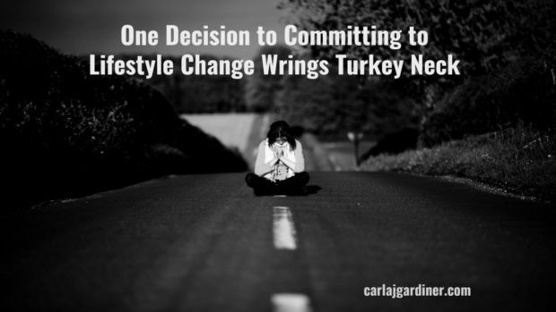 One Decision to Committing to Lifestyle Change Wrings Turkey Neck