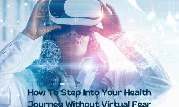 How To Step Into Your Health Journey Without Virtual Fear