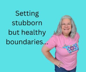 Setting stubborn but healthy boundaries...